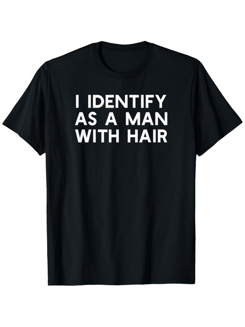 Men's Graphic T-Shirt I Identify As A Man With Hair Statement White Bold Letters T Shirt