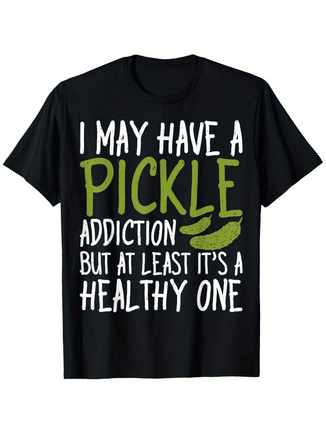 Men's Graphic T-Shirt I May Have A Pickle Addiction But At Least Its A Healthy One Green Crunchy Pickle Slices On Black T Shirt