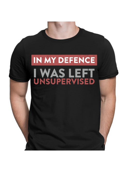 Men's Graphic T-Shirt In My Defence I Was Left Unsupervised Bold Typography Statement T Shirt