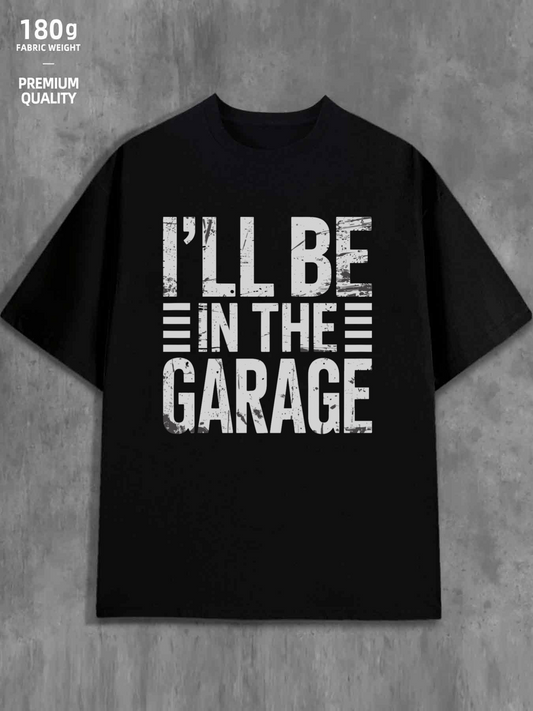 Men's Graphic T-Shirt Ill Be In The Garage With Weathered Bold Lettering Statement