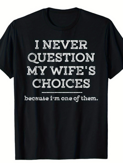 Men's Graphic T-Shirt I Never Question My Wifes Choices Because I Am One Of Them Simple White Text Statement Shirt
