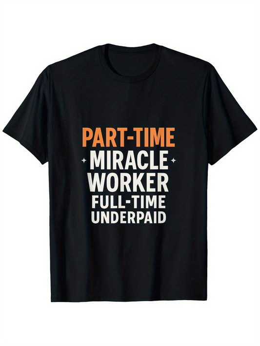 Men's Graphic T-Shirt Part Time Miracle Worker Full Time Underpaid Motivational Quote Shirt