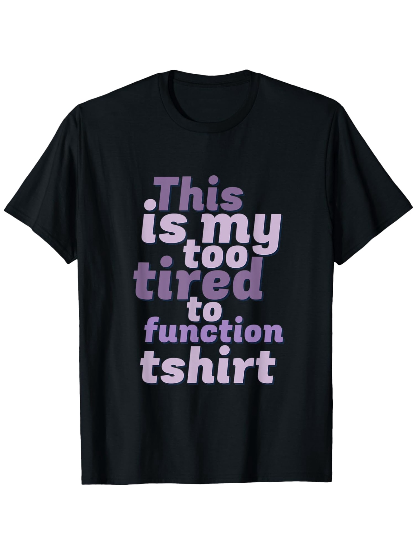 Men's Graphic T-Shirt This Is My Too Tired To Function Tshirt Playful Block Letters On Black Cotton T Shirt