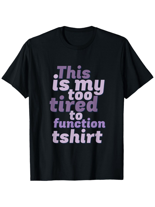 Men's Graphic T-Shirt This Is My Too Tired To Function Tshirt Playful Block Letters On Black Cotton T Shirt