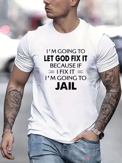Men's Graphic T-Shirt Im Going To Let God Fix It Because If I Fix It Im Going To Jail Lettering Glow On White Cotton Shirt
