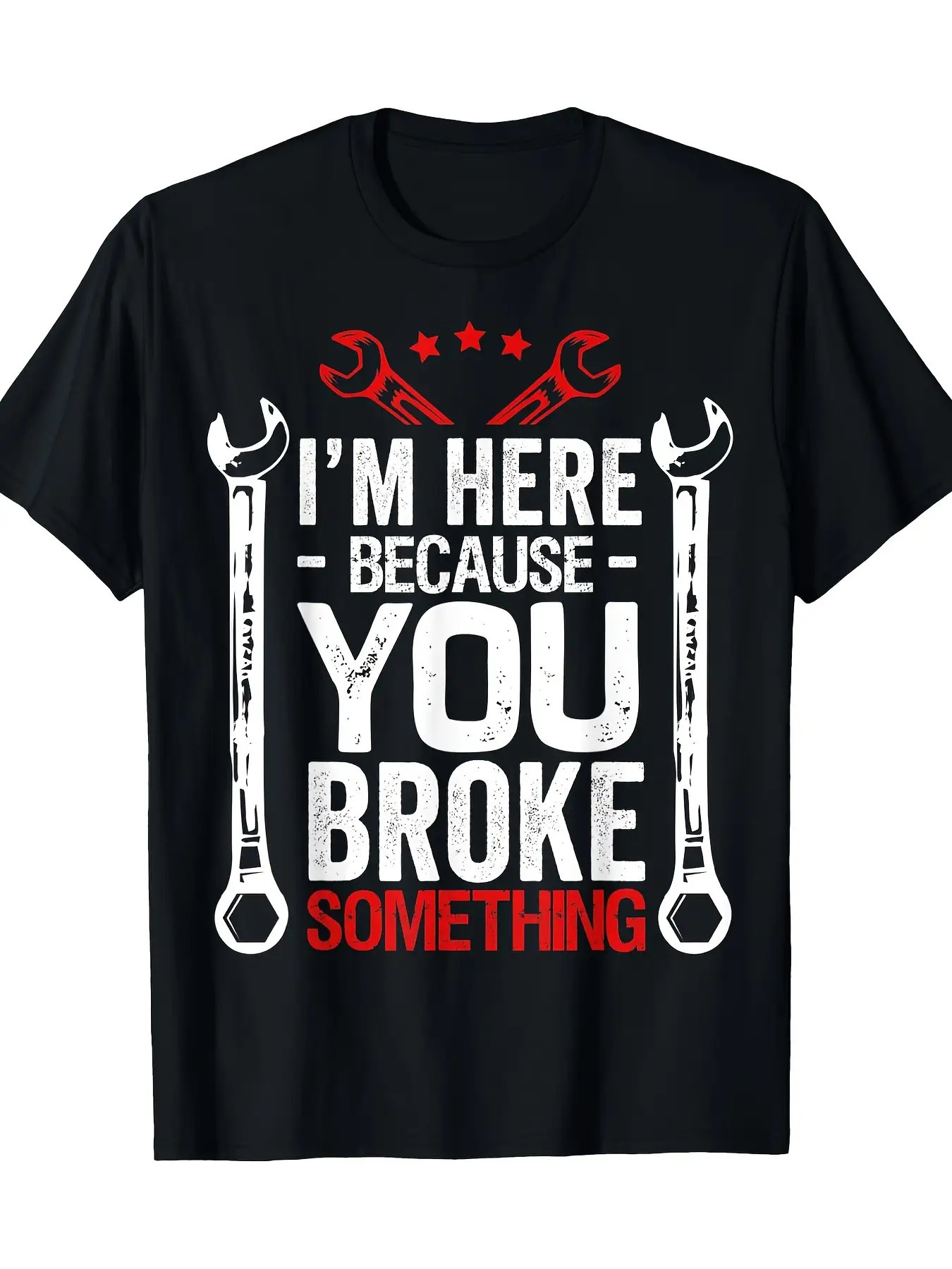 Men's Graphic T-Shirt Im Here Because You Broke Something With Wrenches And Star Accents T Shirt