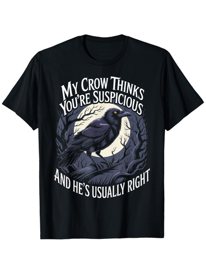 Men's Graphic T-Shirt My Crow Thinks Youre Suspicious Silvery Moonlit Trees Surrounding Watchful Black Crow