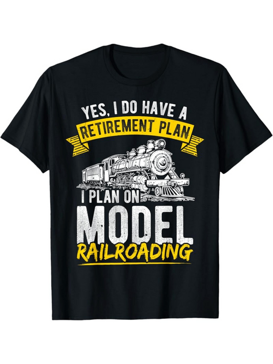 Men's Graphic T-Shirt Yes I Do Have A Retirement Plan With Steam Locomotive And Bold Lettered Railroad Train