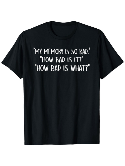 Men's Graphic T-Shirt My Memory Is So Bad Funny Quote With White Playful Lettering T Shirt