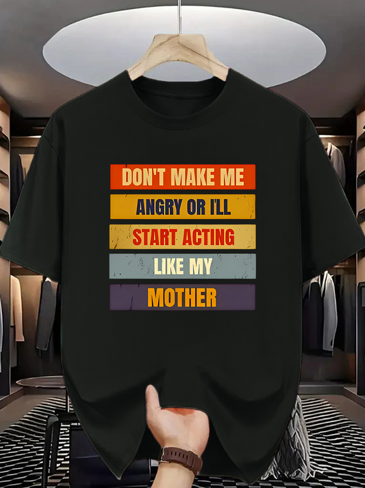Men's Graphic T-Shirt Dont Make Me Angry Start Acting Like My Mother
