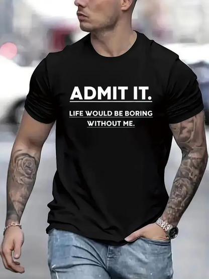 Men's Graphic T-Shirt Admit It Life Would Be Boring Without Me Statement Tee