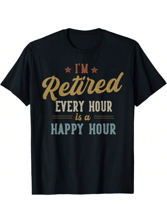Men's Graphic T-Shirt Im Retired Every Hour Is A Happy Hour Retro Typography On Soft Cotton Short Sleeve T Shirt