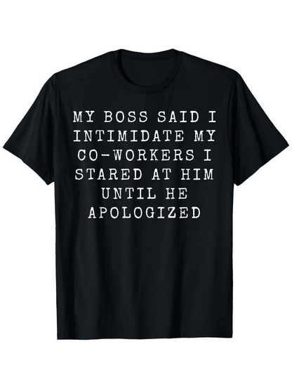 Men's Graphic T-Shirt My Boss Said I Intimidate My Coworkers Stared At Him Until He Apologized Bold Block Letter Statement T Shirt