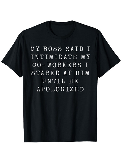Men's Graphic T-Shirt My Boss Said I Intimidate My Coworkers Stared At Him Until He Apologized Bold Block Letter Statement T Shirt