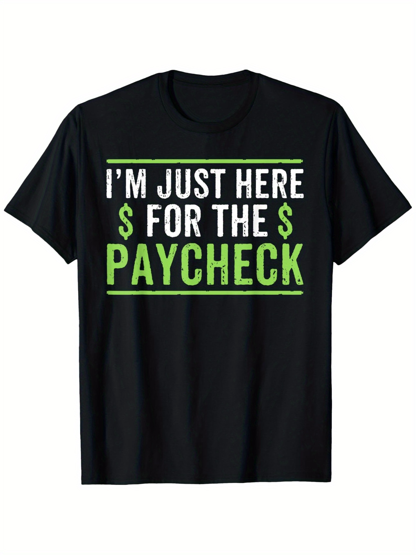 Men's Graphic T-Shirt Im Just Here For The Paycheck Bold Green Letters And Dollar Sign Typography