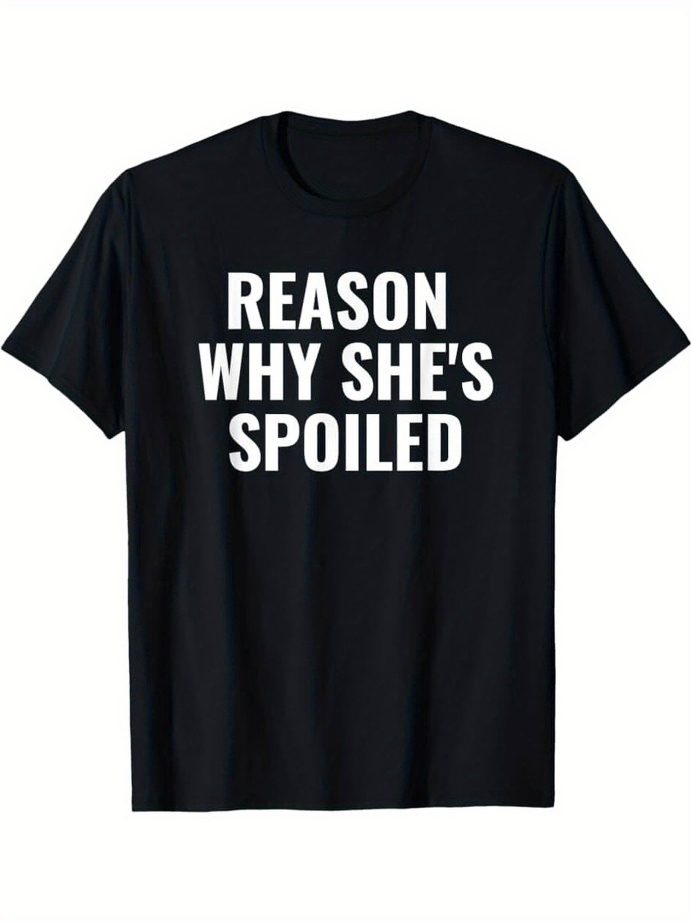 Men's Graphic T-Shirt Reason Why Shes Spoiled Bold White Letters On Solid Black Fabric T Shirt