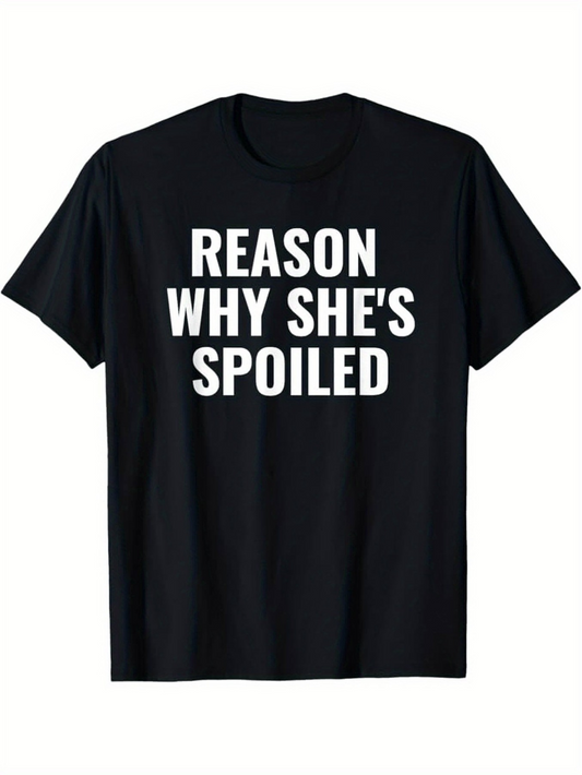 Men's Graphic T-Shirt Reason Why Shes Spoiled Bold White Letters On Solid Black Fabric T Shirt