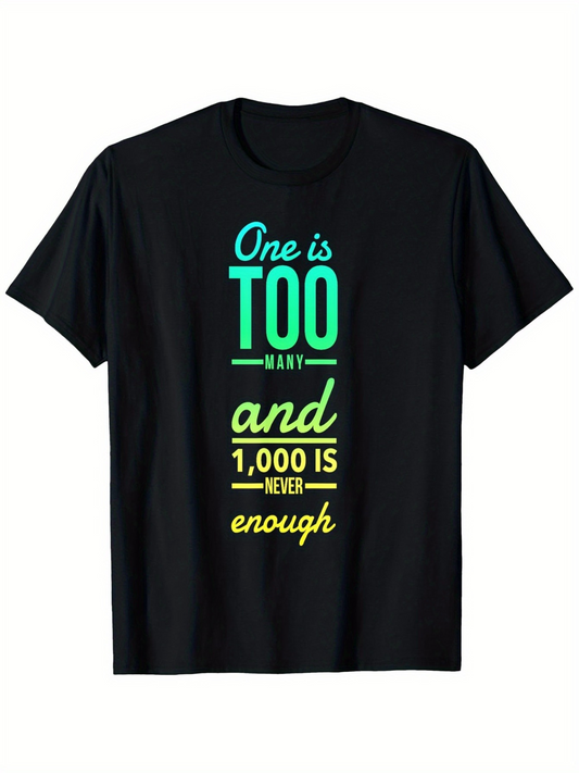 Men's Graphic T-Shirt One Is Too Many And One Thousand Is Never Enough Minimalist Text Tee