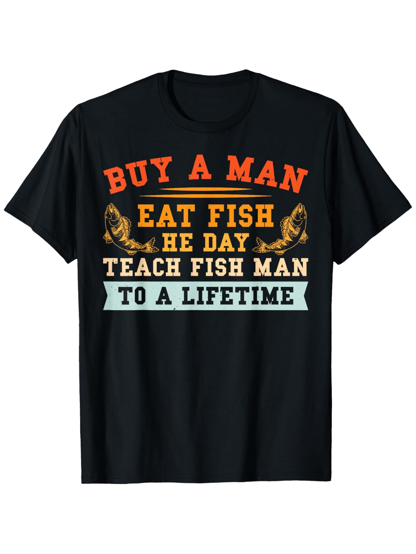 Men's Graphic T-Shirt Buy A Man Eat Fish Teach Fish Man For A Lifetime With Vintage Fish Print
