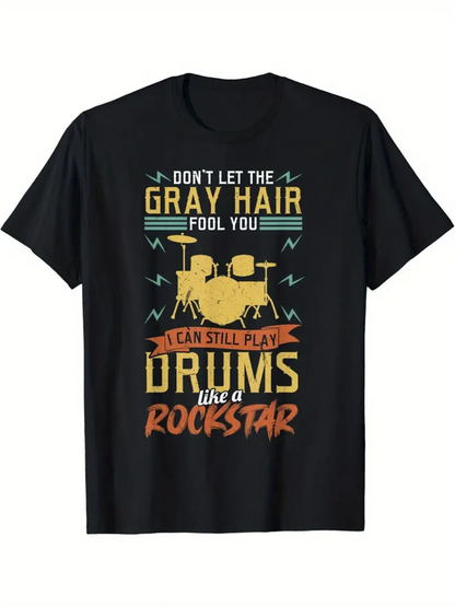 Men's Graphic T-Shirt Dont Let The Gray Hair Fool You Still Play Drums Like A Rockstar