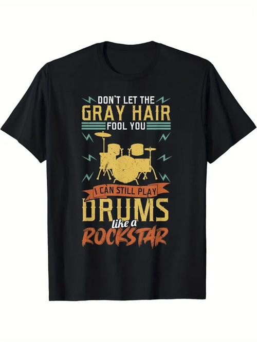Men's Graphic T-Shirt Dont Let The Gray Hair Fool You Still Play Drums Like A Rockstar