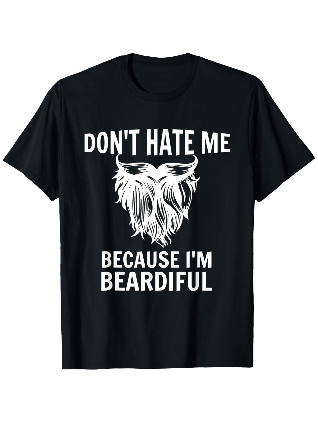 Men's Graphic T-Shirt Dont Hate Me Because I Am Beardiful Bold Graphic With Detailed White Beard Illustration