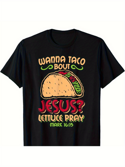 Men's Graphic T-Shirt Wanna Taco Bout Jesus Lettuce Pray Mark Sixteen Nineteen With Vibrant Taco Design