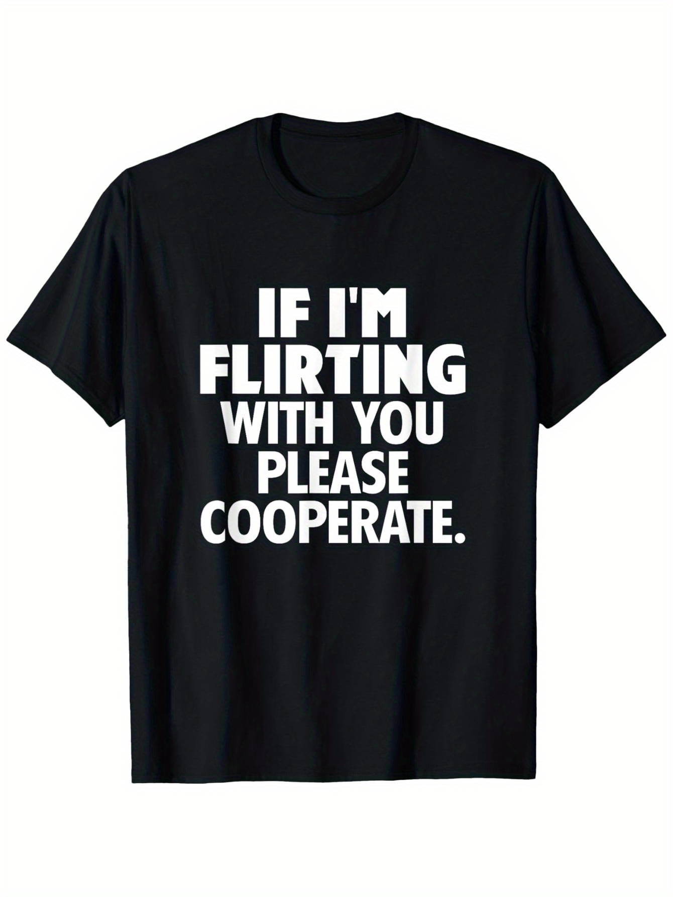 Men's Graphic T-Shirt If Im Flirting With You Please Cooperate Bold White Letters Black Cotton Shirt