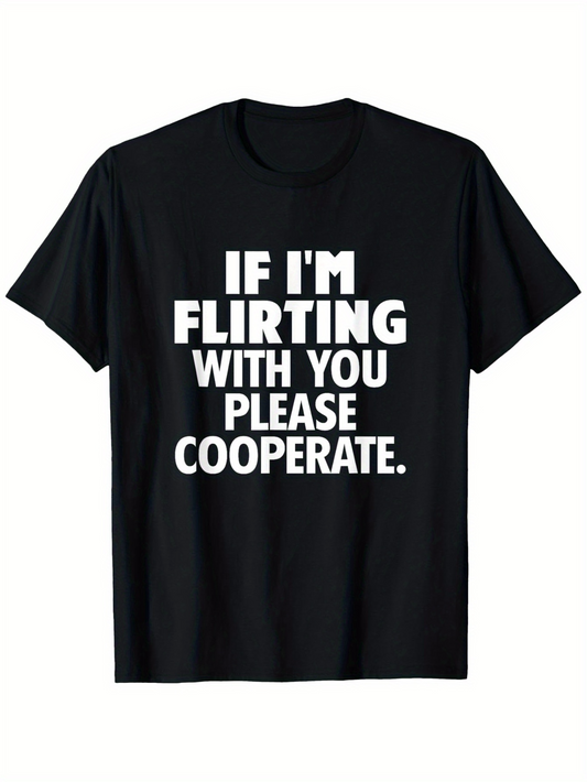 Men's Graphic T-Shirt If Im Flirting With You Please Cooperate Bold White Letters Black Cotton Shirt
