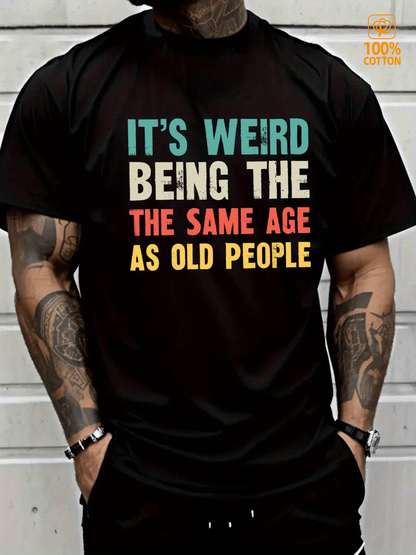 Men's Graphic T-Shirt Its Weird Being The Same Age As Old People