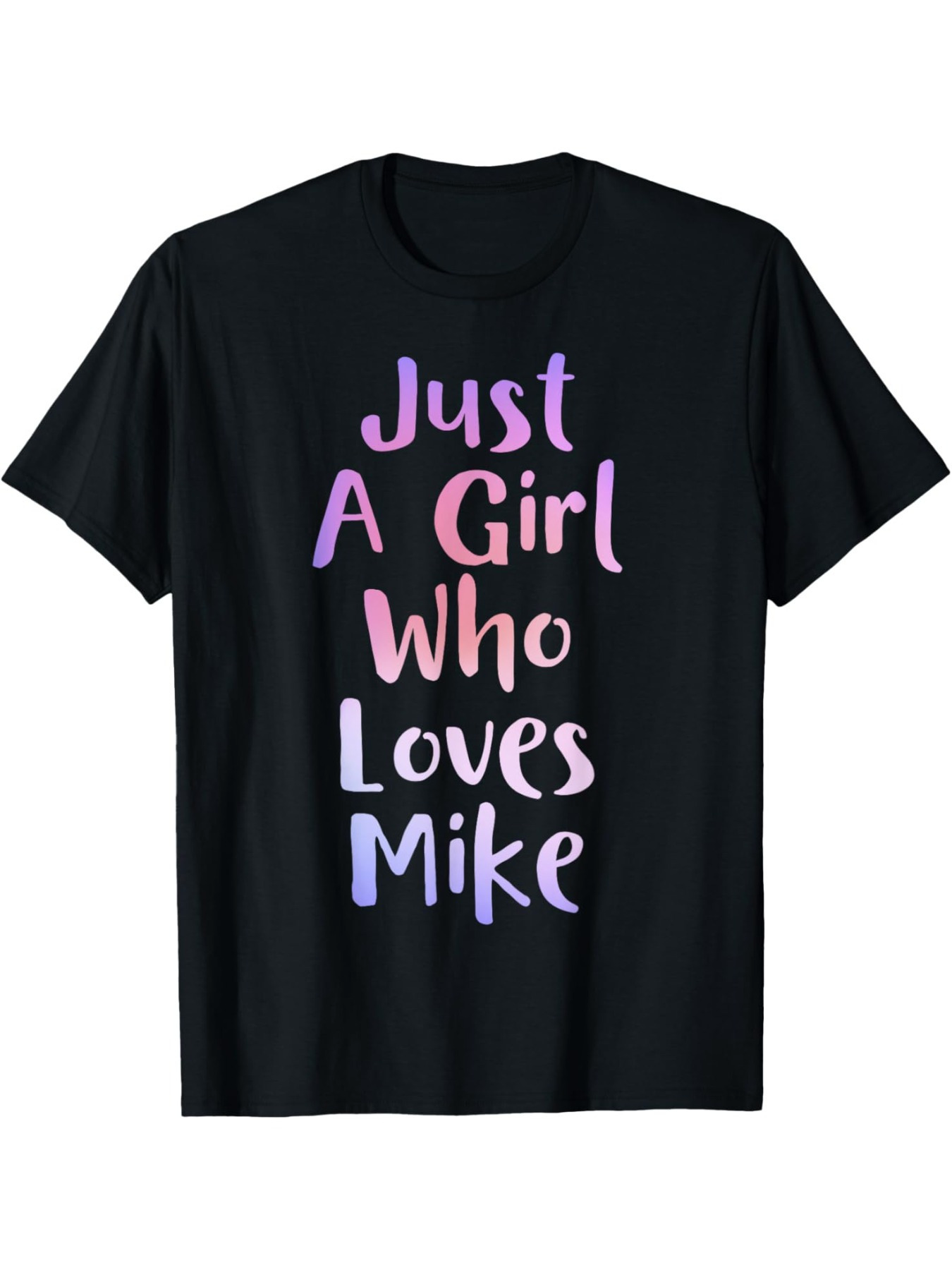 Men's Graphic T-Shirt Just A Girl Who Loves Mike Watercolor Gradient Text Against Black T Shirt