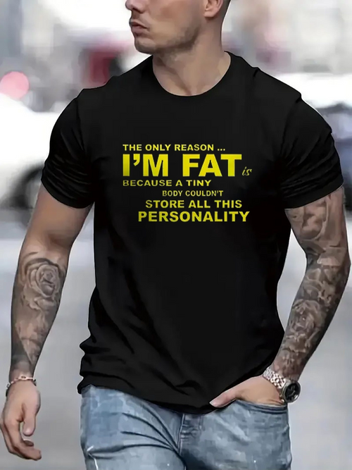 Men's Graphic T-Shirt The Only Reason Im Fat Is Because A Tiny Body Couldnt Store All This Personality Walking Outdoors City Street T Shirt