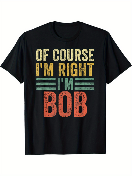 Men's Graphic T-Shirt Of Course Im Right Im Bob Vintage Colorful Text Bold Design