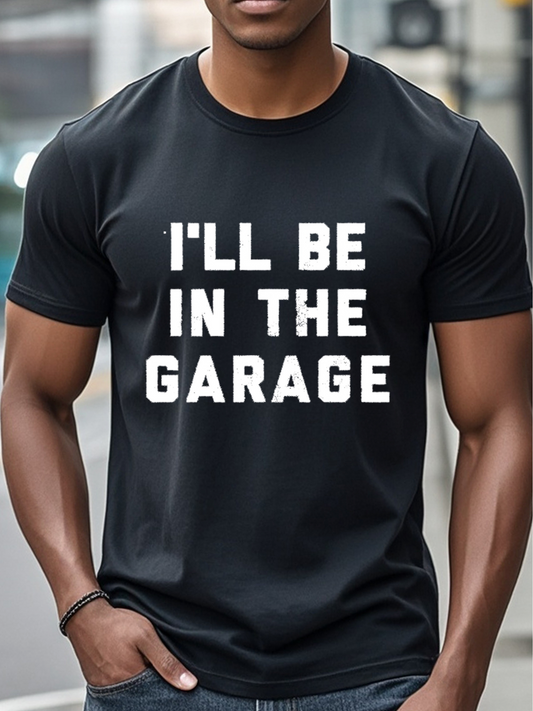 Men's Graphic T-Shirt Ill Be In The Garage Bold White Block Letters Statement Phrase