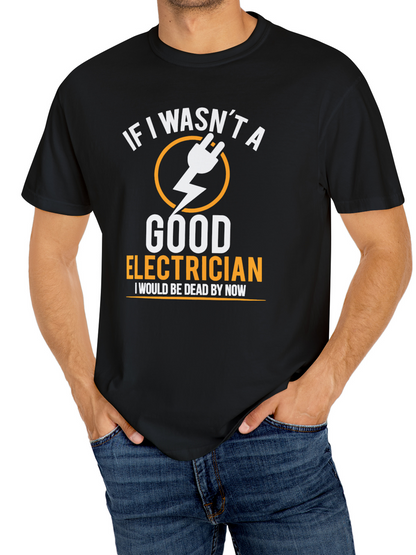 Men's Graphic T-Shirt If I Wasnt A Good Electrician Surrounded By Lightning Bolt Graphic Electrician