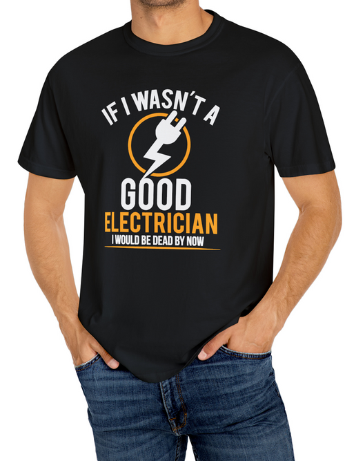 Men's Graphic T-Shirt If I Wasnt A Good Electrician Surrounded By Lightning Bolt Graphic Electrician