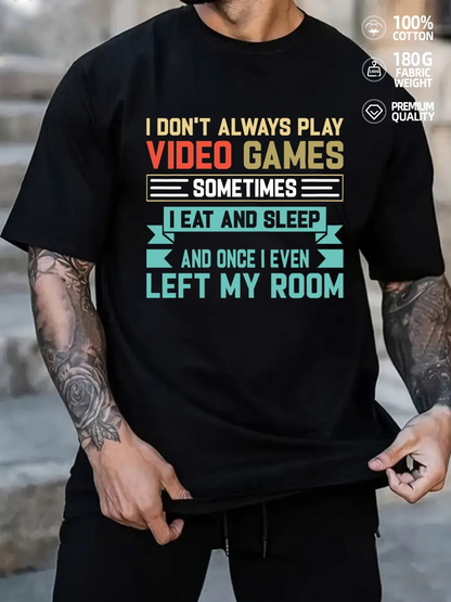 Men's Graphic T-Shirt I Dont Always Play Video Games Eat Sleep Once Left My Room T Shirt