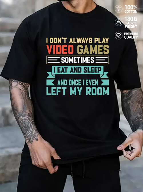 Men's Graphic T-Shirt I Dont Always Play Video Games Eat Sleep Once Left My Room T Shirt