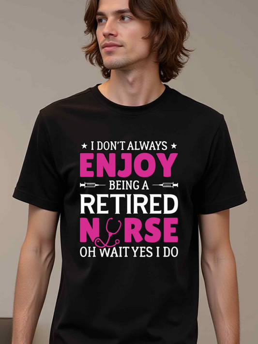 Men's Graphic T-Shirt I Dont Always Enjoy Being A Retired Nurse Oh Wait Yes I Do Bold Pink Typography With Medical Symbol Nurse
