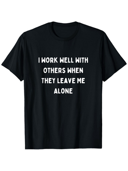 Men's Graphic T-Shirt I Work Well With Others When They Leave Me Alone Bold White Letters Minimalist Statement Black T Shirt