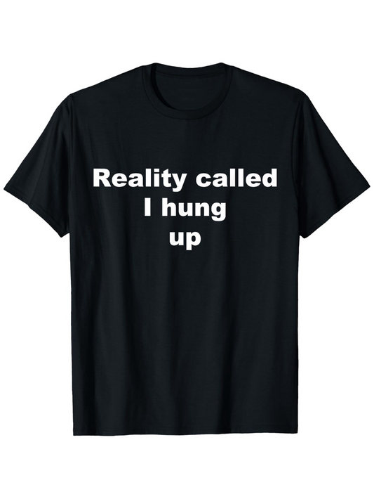Men's Graphic T-Shirt Reality Called I Hung Up Minimalist White Text Statement T Shirt
