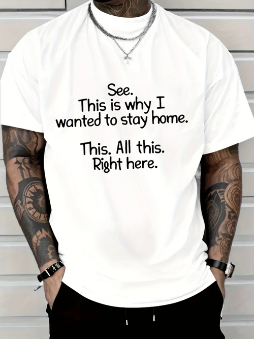 Men's Graphic T-Shirt See This Is Why I Wanted To Stay Home This All This Right Here Bold Statement Quote Shirt