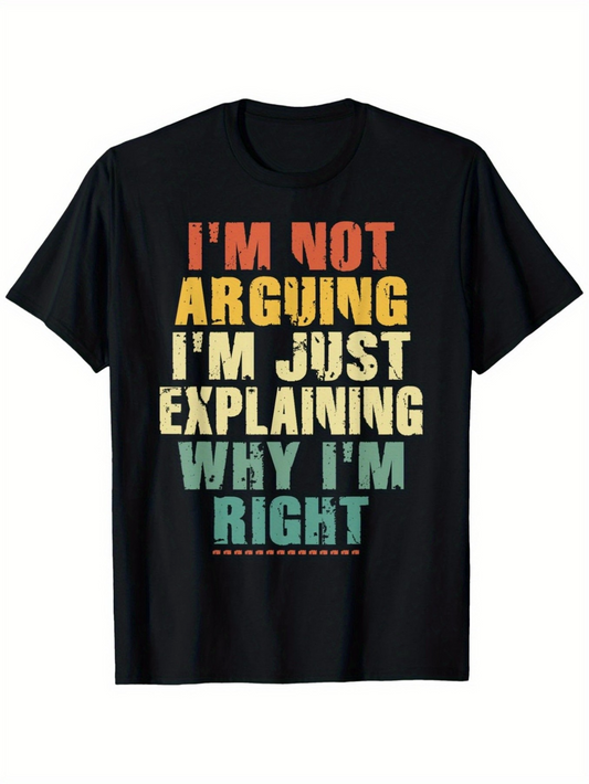 Men's Graphic T-Shirt Im Not Arguing Im Just Explaining Why Im Right Bold Colorful Letters On Black Cotton Shirt