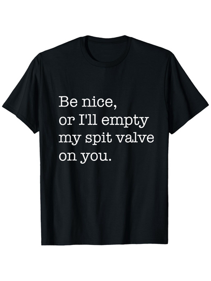 Men's Graphic T-Shirt Be Nice Or Ill Empty My Spit Valve On You Playful Message On Black Cotton Shirt