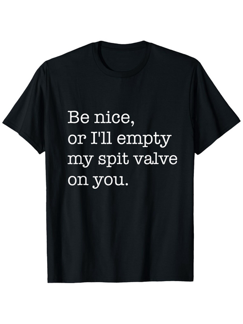 Men's Graphic T-Shirt Be Nice Or Ill Empty My Spit Valve On You Playful Message On Black Cotton Shirt
