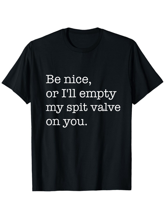 Men's Graphic T-Shirt Be Nice Or Ill Empty My Spit Valve On You Playful Message On Black Cotton Shirt