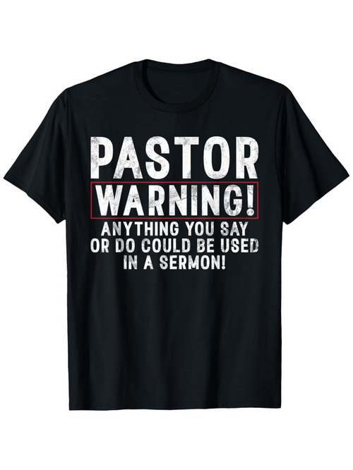 Men's Graphic T-Shirt Pastor Warning Anything You Say Or Do Could Be Used Funny Text T Shirt