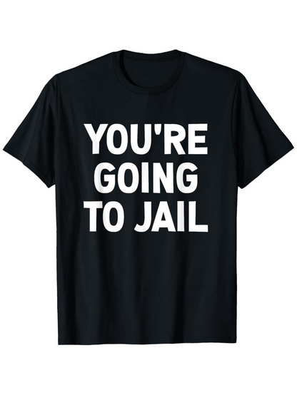 Men's Graphic T-Shirt Youre Going To Jail Bold White Capitals On Solid Black Shirt