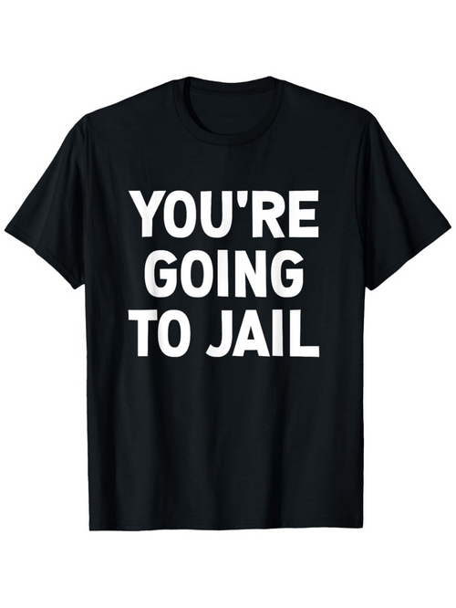 Men's Graphic T-Shirt Youre Going To Jail Bold White Capitals On Solid Black Shirt