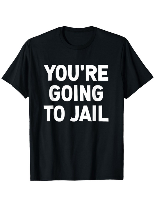 Men's Graphic T-Shirt Youre Going To Jail Bold White Capitals On Solid Black Shirt